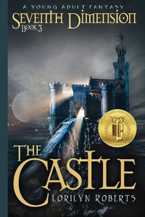 Seventh Dimension - The Castle: A Young Adult Fantasy by Lorilyn Roberts 9780996532211