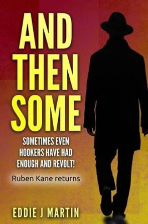 And Then Some: Sometimes Even Hookers Have Had Enough and Revolt! by Eddie J Martin 9780996533959