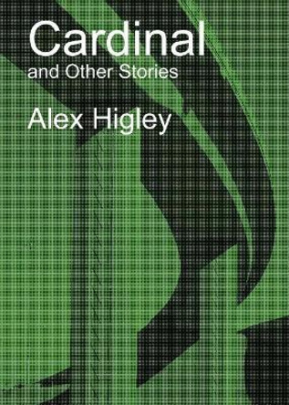 Cardinal and Other Stories by Alex Higley 9780996717526