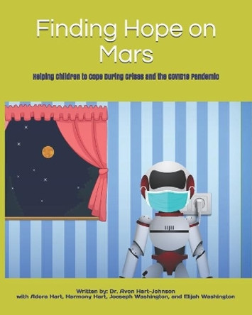 Finding Hope on Mars: Helping Children to Cope During Crises and the COVID19 Pandemic by Adora Hart 9780996741088