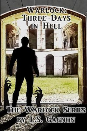 Warlock: Three Days in Hell: The Warlock Series by L S Gagnon 9780996770767