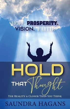 Hold That Thought: The Reality Is Closer Than You Think by Saundra Hagans 9780996808941