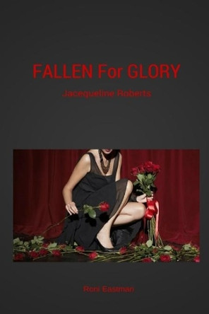 Fallen for Glory: Jacequeline Roberts by Roni Eastman 9780996857666