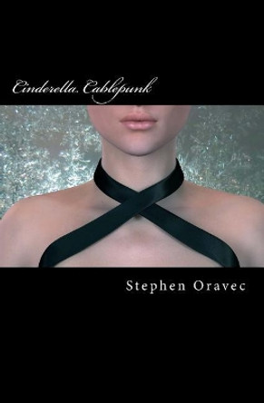 Cinderella Cablepunk by Stephen Oravec 9780996953405