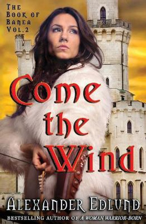 Come the Wind by Alexander Edlund 9780996993661