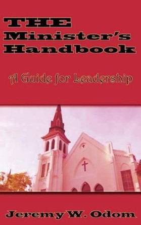The Minister's Handbook: A Guide for Leadership by Jeremy W Odom 9780997095630