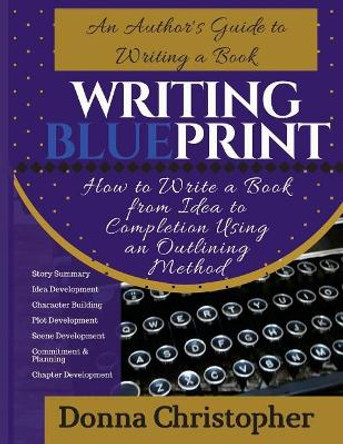 Writing Blueprint: An Author's Guide to Writing a Book by Donna Christopher 9780997144024