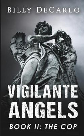 Vigilante Angels Book II: The Cop by Billy DeCarlo 9780997219678