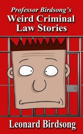 Weird Criminal Law Stories by Leonard Birdsong 9780997296433