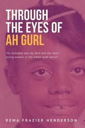 Through the Eyes of Ah Gurl by Rhema Henderson 9780997402544