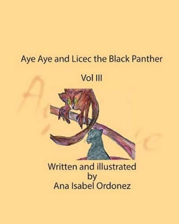 Aye Aye and Licec the Black Panther: Vol III by Ana Isabel Ordonez 9780996917322
