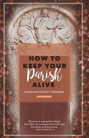 How to Keep Your Parish Alive by Eileen McCafferty Difranco 9780996928571