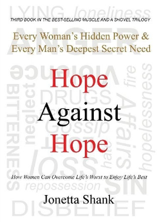 Hope Against Hope: Every Woman's Hidden Power & Every Man's Deepest Secret Need by Jonetta R Shank 9780996969994