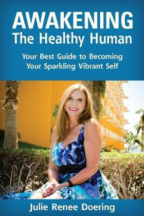 Awakening The Healthy Human by Julie Renee Doering 9780997004441