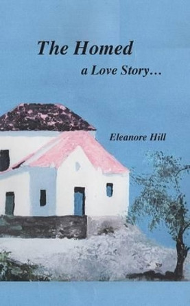 The Homed: A Love Story... by Eleanore Hill 9780997049510