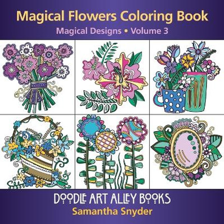 Magical Flowers Coloring Book: Magical Designs by Samantha Snyder 9780997102130