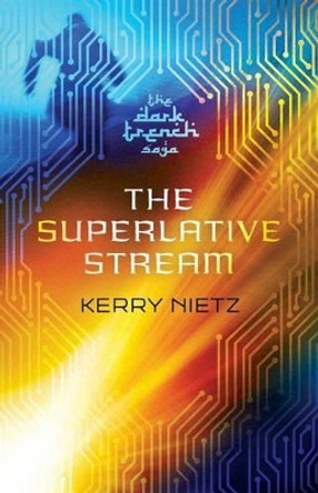 The Superlative Stream by Kerry Nietz 9780997165807