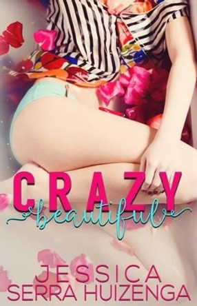 Crazy Beautiful by Jessica Serra Huizenga 9780997231908