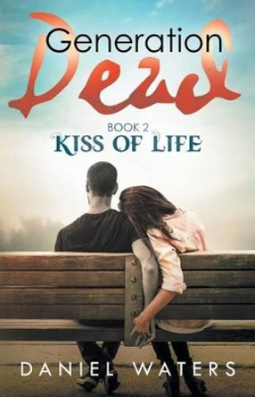 Generation Dead Book 2: Kiss of Life by Daniel Waters 9780997294224