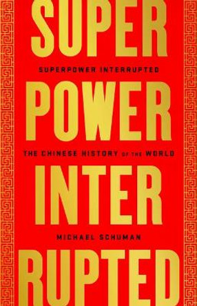 Superpower Interrupted: A Chinese History of the World by Michael Schuman