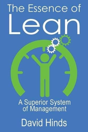 The Essence of Lean: A Superior System of Management by David Hinds Ph D 9780997549003