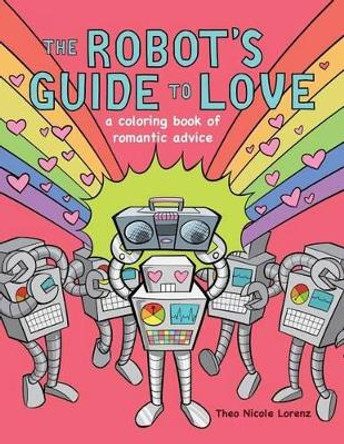 The Robot's Guide to Love: a coloring book of romantic advice by Theo Nicole Lorenz 9780997573817