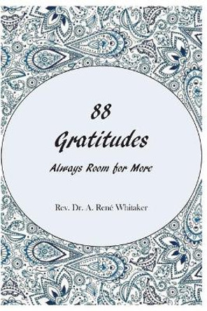 88 Gratitudes: Always Room for More by A Rene Whitaker 9780997621631