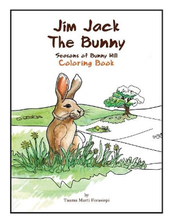 Jim Jack The Bunny: The Seasons of Bunny Hill Coloring Book by Taama Marti Forasiepi 9780997725360