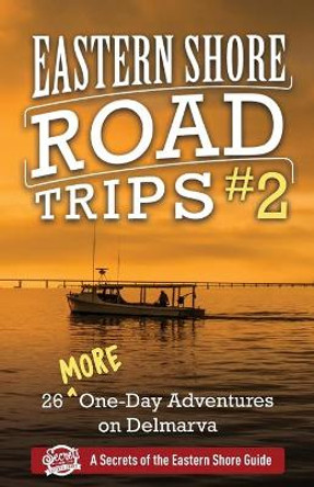 Eastern Shore Road Trips (Vol. 2): 26 More One-Day Adventures on Delmarva by Jim Duffy 9780997800548