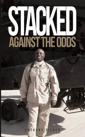 Stacked Against the Odds by Anthony E Fisher 9780997807400