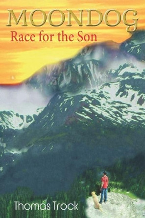 Moondog: Race for the Son by Thomas Trock 9780997827125