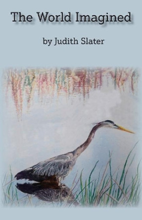The World Imagined by Judith Slater 9780997874150