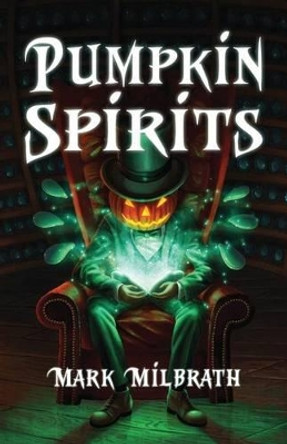 Pumpkin Spirits by Mark Milbrath 9780997895476