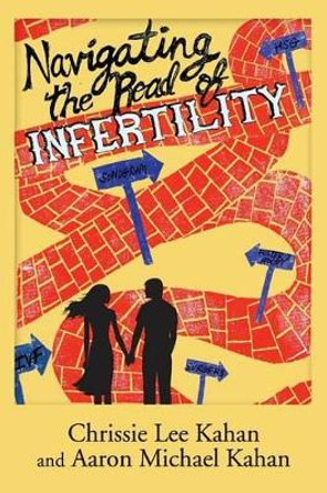 Navigating the Road of Infertility by Aaron Michael Kahan 9780997933307