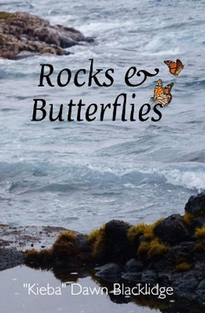 Rocks & Butterflies by &quot;kieba&quot; Dawn Blacklidge 9780997955262