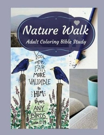 Adult Coloring Bible Study: Nature Walk by Nicole Plymesser Nelson 9780998090597