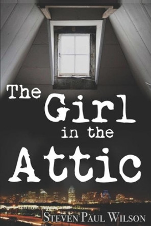 The Girl in the Attic by Steven Paul Wilson 9780998165103