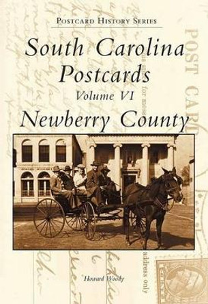 South Carolina Postcards Volume VI:: Newberry County by Howard Woody 9780738513911