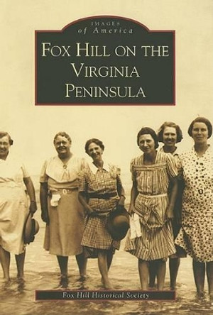 Fox Hill on the Virginia Peninsula by Fox Hill Historical Society 9780738516028