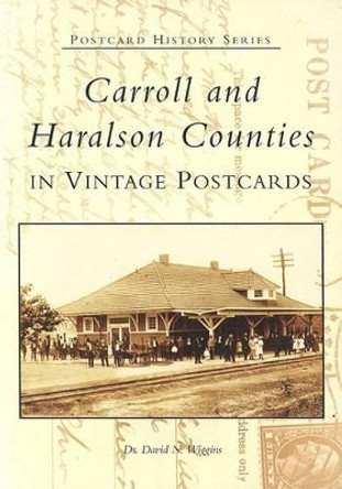 Carroll and Haralson Counties in Vintage Postcards by Dr David N Wiggins 9780738517148