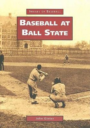 Baseball at Ball State by John Ginter 9780738523019