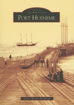 Port Hueneme by Jeffrey Wayne Mauhardt 9780738530642
