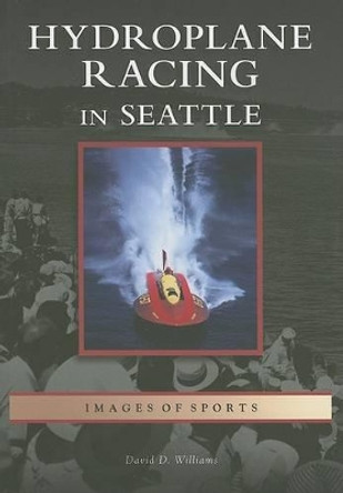 Hydroplane Racing in Seattle by David D. Williams 9780738531182