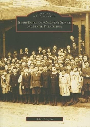 Jewish Family And Children's Service of Greater Philadelphia by Allen Meyers 9780738538280