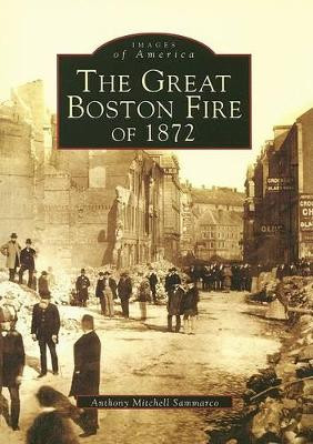 The Great Boston Fire of 1872, (Ma) by Anthony Mitchell Sammarco 9780738538532
