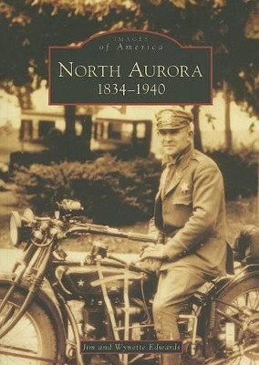 North Aurora, 1834-1940, Il by Jim Edwards 9780738541082