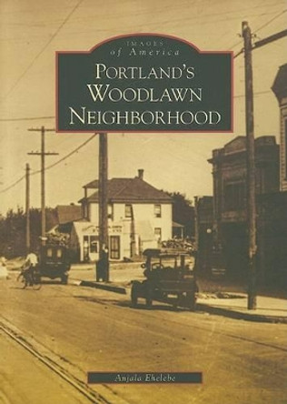 Portland's Woodlawn Neighborhood by Anjala Ehelebe 9780738548203