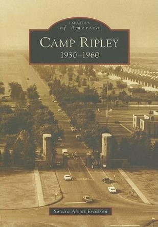 Camp Ripley 1930-1960 by Sandra Alcott Erickson 9780738550787