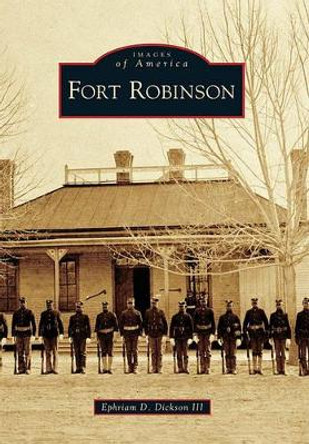 Fort Robinson by Ephriam D., III Dickson 9780738551180