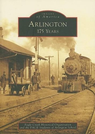 Arlington, Oh: 175 Years by Eagle Creek Historical Organization 9780738552019